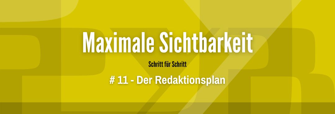 Maximale Sichtbarkeit #11 - Der Redaktionsplan