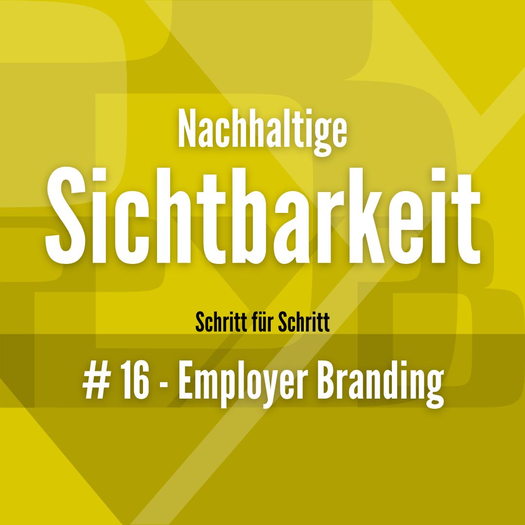 Nachhaltige Sichtbarkeit # 16 - Employer Branding - Berit Erlbacher - PYB-Böblingen