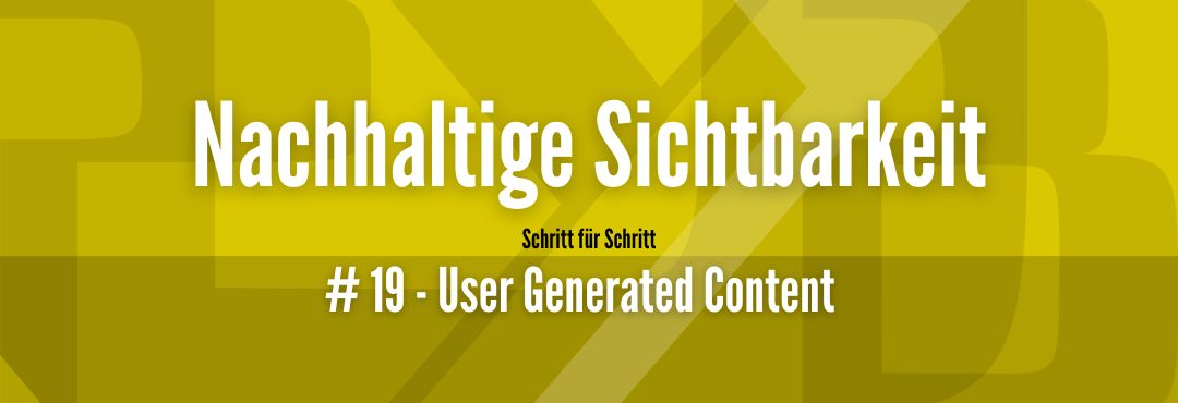 Maximale Sichtbarkeit #19 - User-Generated Content 