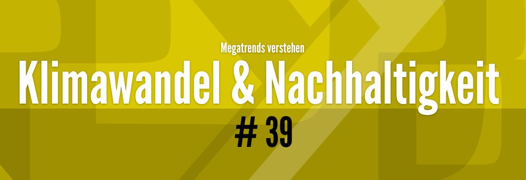 #38 Megatrends verstehen - Klimawandel & Nachhaltigkeit #38 Megatrends verstehen - Klimawandel & Nachhaltigkeit