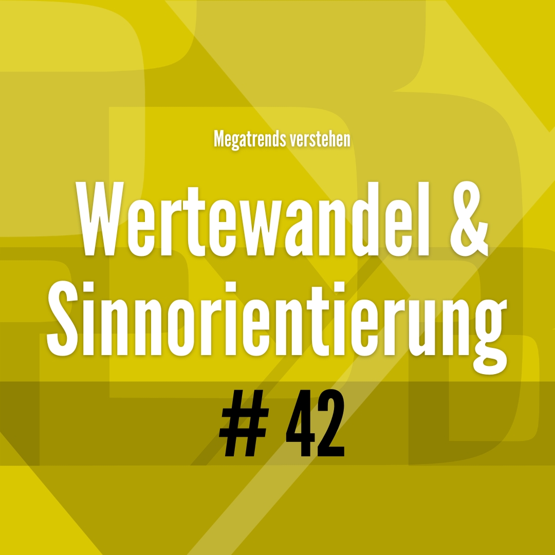 42# Megatrends 2025 - Wertewandel & Sinnorientierung - Berit Erlbacher - PYB-Böblingen 42# Megatrends 2025 - Wertewandel & Sinnorientierung - Berit Erlbacher - PYB-Böblingen