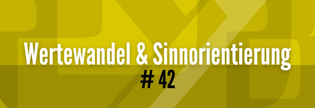#42 Megatrends verstehen - Wertewandel & Sinnorientierung #42 Megatrends verstehen - Wertewandel & Sinnorientierung