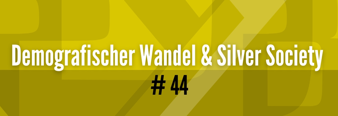 #44 Megatrends verstehen - Demografischer Wandel & Silver Society #44 Megatrends verstehen - Demografischer Wandel & Silver Society