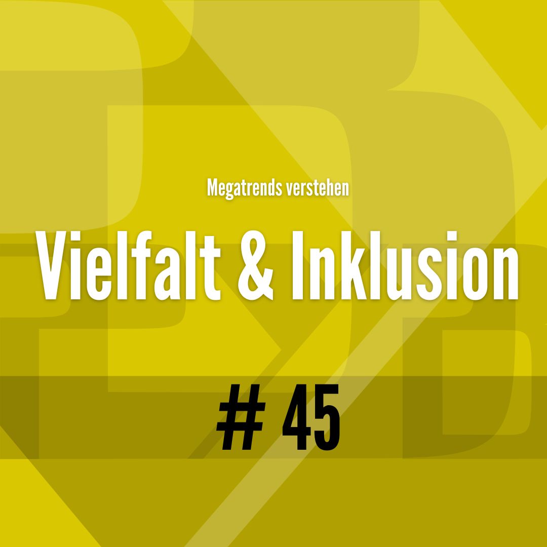 45# Megatrends 2025 - Vielfalt & Inklusion - Berit Erlbacher - PYB-Böblingen 45# Megatrends 2025 - Vielfalt & Inklusion - Berit Erlbacher - PYB-Böblingen