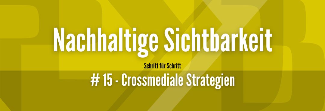 Maximale Sichtbarkeit #15 - Crossmediale Strategien im Marketing