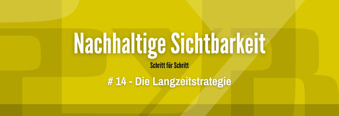 Maximale Sichtbarkeit #14 - Die Langzeitstrategie im Marketing