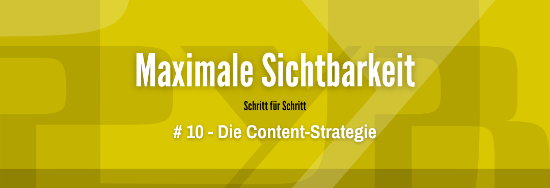 Maximale Sichtbarkeit #10 - Die Content Strategie