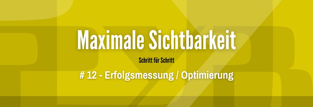 Maximale Sichtbarkeit #12 - Erfolgsmessung und Optimierung